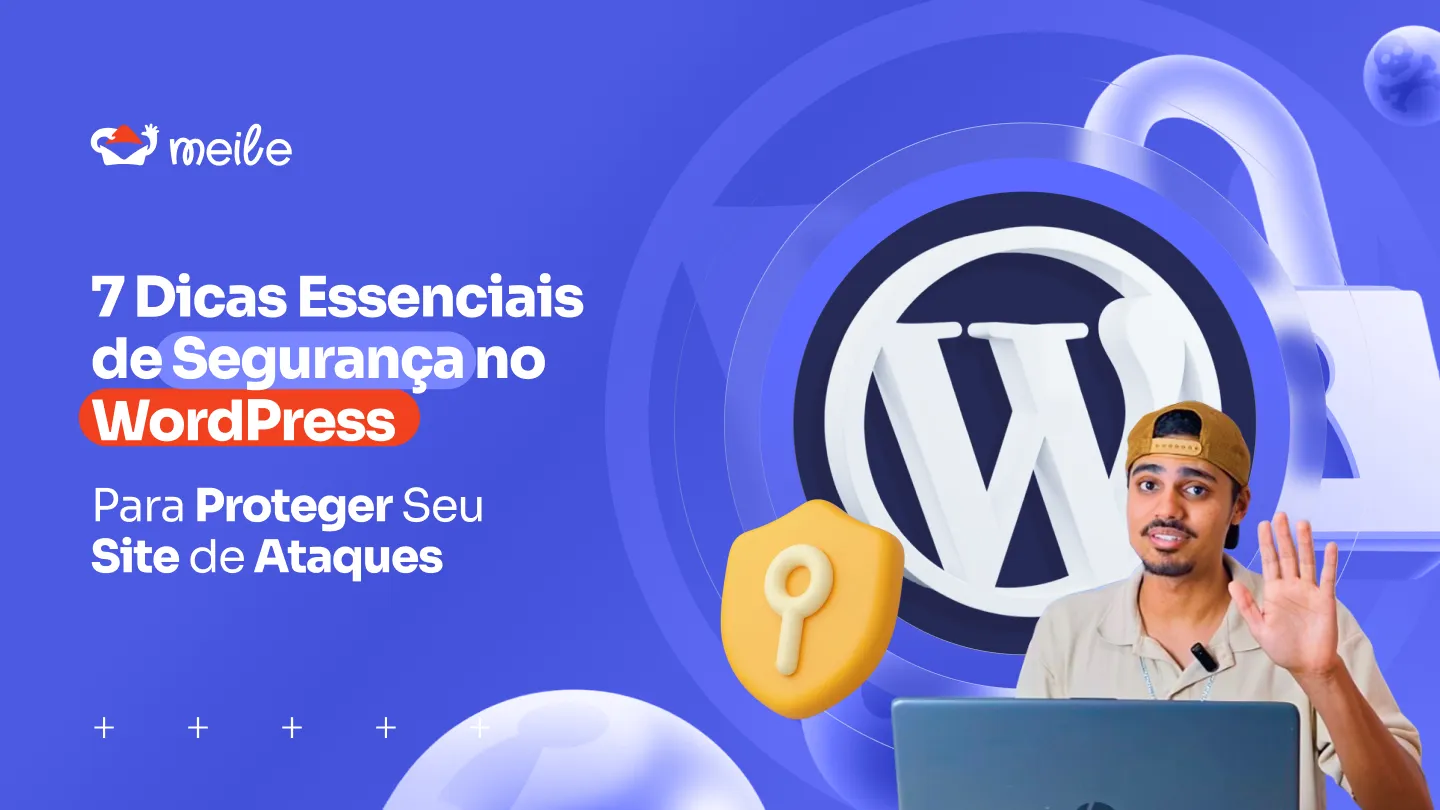 Como Proteger Seu Site WordPress: 7 Dicas Essenciais de Segurança